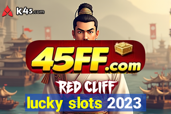 lucky slots 2023